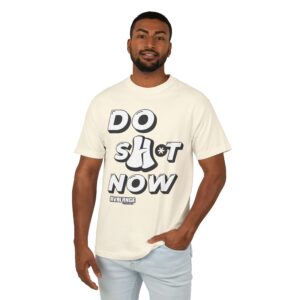 Do Sh*t Now Tee, Motivational T-Shirt for Daily Inspiration, Unisex Heavyweight Cotton Shirt, Relaxed Fit, Perfect Gift for Friends