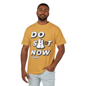 Do Sh*t Now Tee, Motivational T-Shirt for Daily Inspiration, Unisex Heavyweight Cotton Shirt, Relaxed Fit, Perfect Gift for Friends