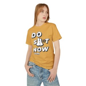 Do Sh*t Now Tee, Motivational T-Shirt for Daily Inspiration, Unisex Heavyweight Cotton Shirt, Relaxed Fit, Perfect Gift for Friends